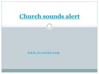 Church sounds alert www.ucanews.com 
