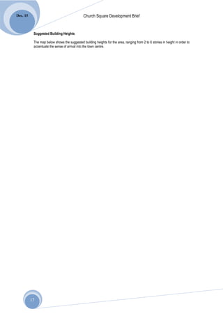 Dec. 15                                        Church Square Development Brief


           Suggested Building Heights

           The map below shows the suggested building heights for the area, ranging from 2 to 6 stories in height in order to
           accentuate the sense of arrival into the town centre.




          17
 