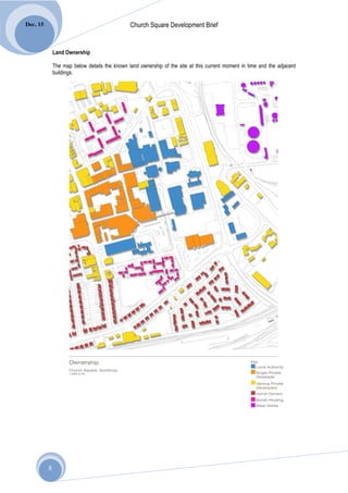 Dec. 15                                        Church Square Development Brief


              Land Ownership

              The map below details the known land ownership of the site at this current moment in time and the adjacent
              buildings.




          8
 