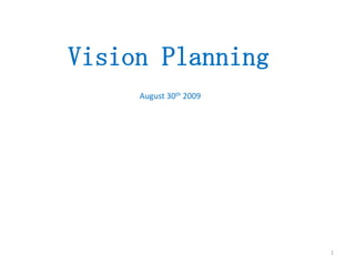 1 Vision Planning August 30th 2009 