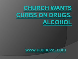 Church wants curbs on drugs, alcohol www.ucanews.com 