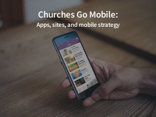 gobluebridge.com
Churches Go Mobile:
Apps, sites, and mobile strategy
1
 