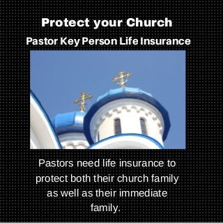 PastorKeyPersonLifeInsurance
Pastors need life insurance to
protect both their church family
as well as their immediate
family. 
Protect your Church
 