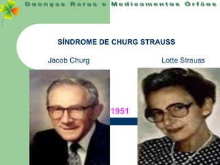SÍNDROME DE CHURG STRAUSS

Jacob Churg             Lotte Strauss




              1951
 