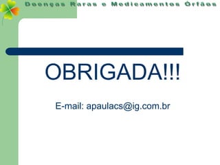 OBRIGADA!!!
E-mail: apaulacs@ig.com.br
 