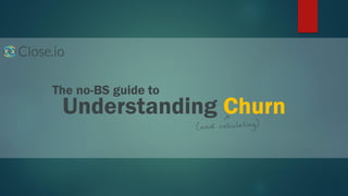 The no-BS guide to
Understanding Churn
 
