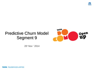 Predictive Churn ModelPredictive Churn Model
Segment 9Segment 9
20th
Nov ‘ 2014
 