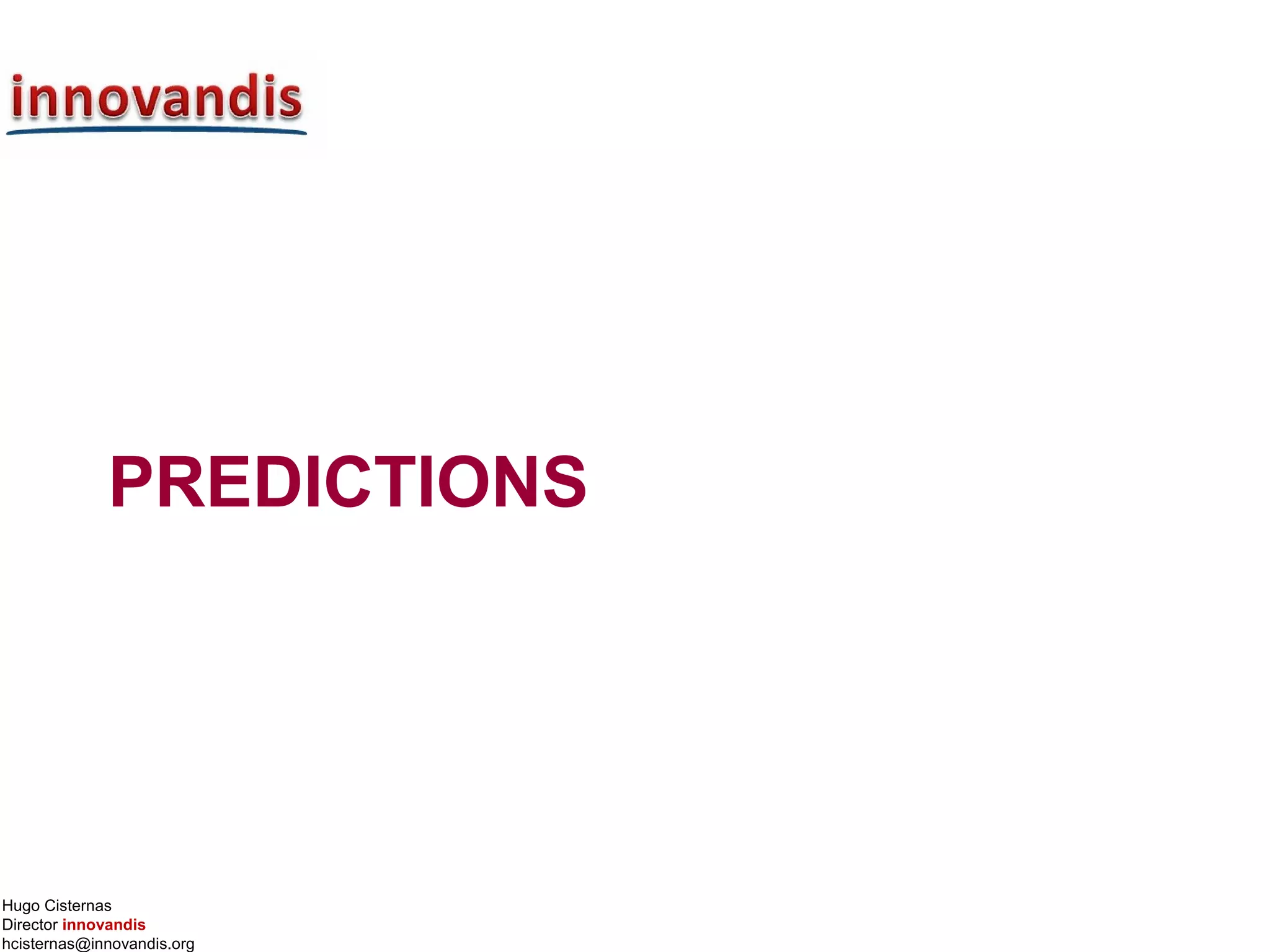 Hugo Cisternas
Director innovandis
hcisternas@innovandis.org
PREDICTIONS
 