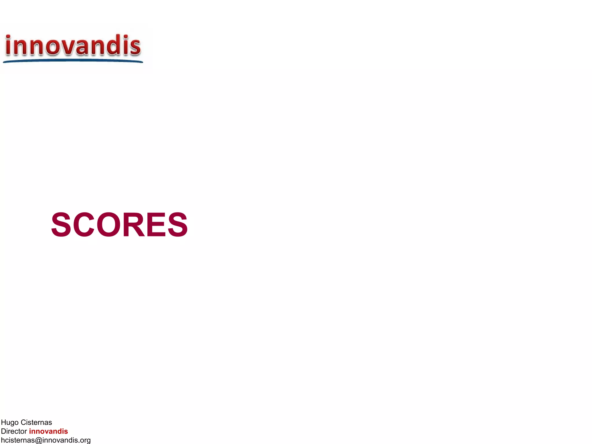 Hugo Cisternas
Director innovandis
hcisternas@innovandis.org
SCORES
 