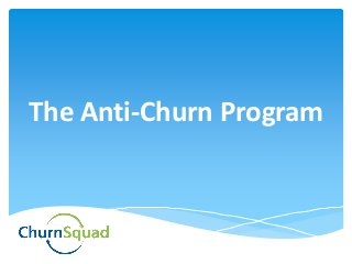 The Anti-Churn Program
 