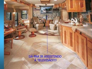 DÁ PRA IR ASSISTINDO 
À TELEVISÃO!!!! 
 