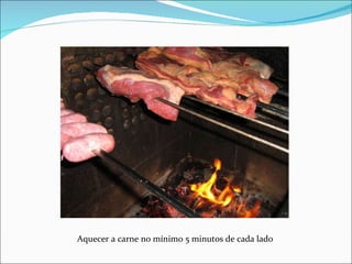 Aquecer a carne no mínimo 5 minutos de cada lado 