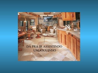 DÁ PRA IR ASSISTINDO  UM JOGUINHO 