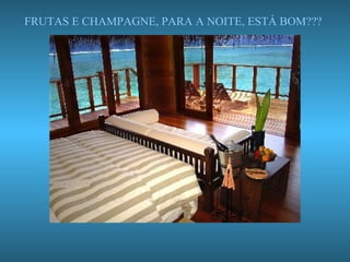 FRUTAS E CHAMPAGNE, PARA A NOITE, ESTÁ BOM??? 