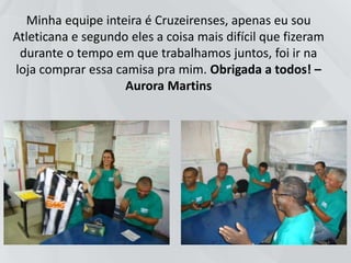 “Amamos o nosso trabalho porque
realizamos ele em equipe, respeitando uns
aos outros.” – Equipe Obra Bella Verona
 