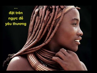 …
đặt trên
ngực để
yêu thương
 