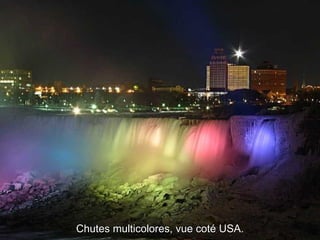 Chutes multicolores, vue coté USA. 