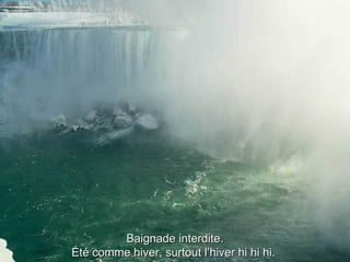 Baignade interdite. Été comme hiver, surtout l’hiver hi hi hi.  