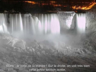Blanc : le voile de la Mariée ! Sur la droite, on voit très bien cette petite section isolée,  
