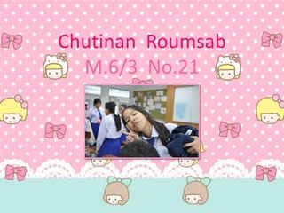 Chutinan Roumsab
M.6/3 No.21
 