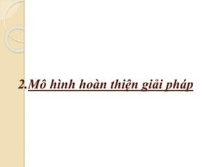 2.Mô hình hoàn thiện giải pháp 
 