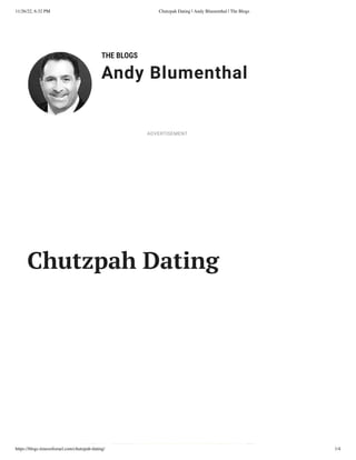 11/26/22, 6:32 PM Chutzpah Dating | Andy Blumenthal | The Blogs
https://blogs.timesofisrael.com/chutzpah-dating/ 1/4
THE BLOGS
Andy Blumenthal
Leadership With Heart
Chutzpah Dating
ADVERTISEMENT
 