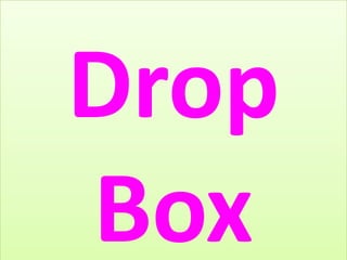 Drop
Box
 