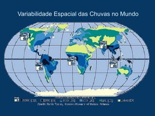 Variabilidade Espacial das Chuvas no Mundo
 
