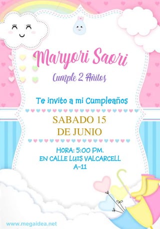 SABADO 15
DE JUNIO
www.megaidea.net
HORA: 5:00 PM.
EN CALLE LUIS VALCARCELL
A-11
Te invito a mi Cumpleaños
Cumple 2 Añitos
 