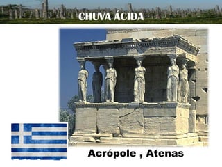 CHUVA ÁCIDA

Acrópole , Atenas

 