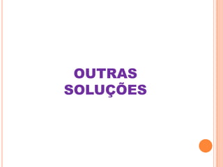 OUTRAS
SOLUÇÕES
 