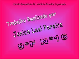 Escola Secundária: Dr. António Carvalho Figueiredo

 