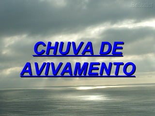 CHUVA DE AVIVAMENTO 