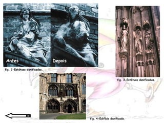 Antes Depois fig. 2-Estátuas danificadas. fig. 3-Estátuas danificadas. fig. 4-Edifício danificado. 