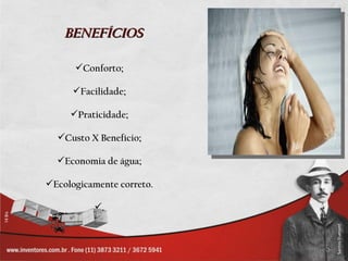 BENEFÍCIOS

      Conforto;

      Facilidade;

     Praticidade;

  Custo X Benefício;

  Economia de água;

Ecologicamente correto.

          .
 