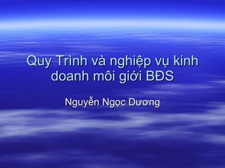 Quy Trình và nghiệp vụ kinh doanh môi giới BĐS Nguyễn Ngọc Dương 