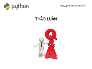 THẢO LUẬN
http://pythonvietnam.info
 