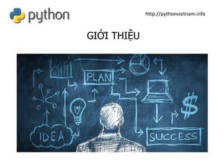 GIỚI THIỆU
http://pythonvietnam.info
 
