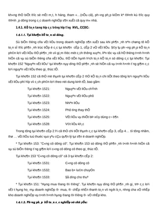 kh«ng thÓ biÕt ®îc sè mÊt m¸t, h háng, tham «…(nÕu cã), ph¬ng ph¸p kiÓm kª ®Þnh kú ®îc quy
®Þnh ¸p dông trong c¸c doanh nghiÖp s¶n xuÊt cã quy m« nhá.
1.4.1. KÕ to¸n tæng hîp c¸c trêng hîp t¨ng NVL, CCDC:
1.4.1.1. Tµi kho¶n kÕ to¸n sö dông.
Sù biÕn ®éng cña vËt liÖu trong doanh nghiÖp s¶n xuÊt sau khi ph¶n ¸nh trªn chøng tõ kÕ
to¸n sÏ ®îc ph¶n ¸nh trùc tiÕp ë c¸c tµi kho¶n cÊp 1, cÊp 2 vÒ vËt liÖu. §©y lµ ph¬ng ph¸p kÕ to¸n
ph©n lo¹i vËt liÖu ®Ó ph¶n ¸nh víi gi¸m ®èc mét c¸ch thêng xuyªn, liªn tôc vµ cã hÖ thèng t×nh h×nh
hiÖn cã vµ sù biÕn ®éng cña vËt liÖu, ®Ó tiÕn hµnh h¹ch to¸n kÕ to¸n sö dông c¸c tµi kho¶n: Tµi
kho¶n 152 "Nguyªn vËt liÖu" tµi kho¶n nµy dïng ®Ó ph¶n ¸nh sè hiÖn cã vµ t×nh h×nh t¨ng gi¶m c¸c
lo¹i nguyªn vËt liÖu theo gi¸ thùc tÕ.
Tµi kho¶n 152 cã thÓ më thµnh tµi kho¶n cÊp 2 ®Ó kÕ to¸n chi tiÕt theo tõng lo¹i nguyªn liÖu
vËt liÖu phï hîp víi c¸ch ph©n lo¹i theo néi dung kinh tÕ, bao gåm:
Tµi kho¶n 1521: Nguyªn vËt liÖu chÝnh
Tµi kho¶n 1522: Nguyªn vËt liÖu phô
Tµi kho¶n 1523: Nhiªn liÖu
Tµi kho¶n 1524: Phô tïng thay thÕ
Tµi kho¶n 1525: VËt liÖu vµ thiÕt bÞ x©y dùng c¬ b¶n
Tµi kho¶n 1528: V©t liÖu kh¸c
Trong tõng tµi kho¶n cÊp 2 l¹i cã thÓ chi tiÕt thµnh c¸c tµi kho¶n cÊp 3, cÊp 4… tíi tõng nhãm,
thø … vËt liÖu tuú thuéc vµo yªu cÇu qu¶n lý tµi s¶n ë doanh nghiÖp.
* Tµi kho¶n 153: "C«ng cô dông cô". Tµi kho¶n 153 sö dông ®Ó ph¶n ¸nh t×nh h×nh hiÖn cã
vµ sù biÕn ®éng t¨ng gi¶m lo¹i c«ng cô dông cô theo gi¸ thùc tÕ.
Tµi kho¶n 153 "C«ng cô dông cô" cã 3 tµi kho¶n cÊp 2:
Tµi kho¶n 1531: C«ng cô dông cô
Tµi kho¶n 1532: Bao b× lu©n chuyÓn
Tµi kho¶n 1533: §å dïng cho thuª
* Tµi kho¶n 151: "Hµng mua ®ang ®i ®êng". Tµi kho¶n nµy dïng ®Ó ph¶n ¸nh gi¸ trÞ c¸c lo¹i
vËt t hµng ho¸ mµ doanh nghiÖp ®· mua, ®· chÊp nhËn thanh to¸n víi ngêi b¸n, nhng cha vÒ nhËp
kho doanh nghiÖp vµ t×nh h×nh hµng ®ang ®i ®êng ®· vÒ nhËp kho.
1.4.1.2. Ph¬ng ph¸p kÕ to¸n c¸c nghiÖp vô chñ yÕu:
 