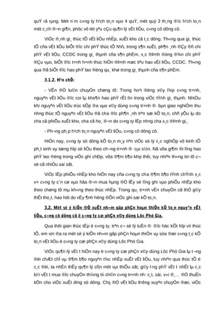 quÝ râ rµng. Mét n¨m c«ng ty h¹ch to¸n vµo 4 quÝ, mét quý 3 th¸ng ®îc h¹ch to¸n
mét c¸ch ®¬n gi¶n, phôc vô tèt yªu cÇu qu¶n lý vËt liÖu, c«ng cô dông cô.
ViÖc ®¸nh gi¸ thùc tÕ vËt liÖu nhËp, xuÊt kho cã t¸c dông: Th«ng qua gi¸ thùc
tÕ cña vËt liÖu biÕt ®îc chi phÝ thùc tÕ NVL trong s¶n xuÊt, ph¶n ¸nh ®Çy ®ñ chi
phÝ vËt liÖu, CCDC trong gi¸ thµnh cña s¶n phÈm, x¸c ®Þnh ®óng ®¾n chi phÝ
®Çu vµo, biÕt ®îc t×nh h×nh thùc hiÖn ®Þnh møc tiªu hao vËt liÖu, CCDC. Th«ng
qua ®ã biÕt ®îc hao phÝ lao ®éng qu¸ khø trong gi¸ thµnh cña s¶n phÈm.
3.1.2. H¹n chÕ:
- VÊn ®Ò lu©n chuyÓn chøng tõ: Trong ho¹t ®éng x©y l¾p c«ng tr×nh,
nguyªn vËt liÖu ®îc coi lµ kho¶n hao phÝ rÊt lín trong viÖc tÝnh gi¸ thµnh. NhiÒu
khi nguyªn vËt liÖu trùc tiÕp ®a vµo x©y dùng c«ng tr×nh ®· bµn giao nghiÖm thu
nhng thùc tÕ nguyªn vËt liÖu ®ã cha ®îc ph¶n ¸nh trªn sæ kÕ to¸n, chñ yÕu lµ do
cha cã phiÕu xuÊt kho, cha cã ho¸ ®¬n do c«ng ty lËp nhng cha x¸c ®Þnh gi¸.
- Ph¬ng ph¸p h¹ch to¸n nguyªn vËt liÖu, c«ng cô dông cô.
HiÖn nay, c«ng ty sö dông kÕ to¸n m¸y nªn viÖc xö lý c¸c nghiÖp vô kinh tÕ
ph¸t sinh vµ tæng hîp sè liÖu theo ch¬ng tr×nh ®· cµi s½n. Nã võa gi¶m ®i lîng hao
phÝ lao ®éng trong viÖc ghi chÐp, võa ®¶m b¶o kÞp thêi, tuy nhiªn th«ng tin tõ c¬
së cã nhiÒu sai sãt.
ViÖc lËp phiÕu nhËp kho hiÖn nay cña c«ng ty cha ®¶m b¶o tÝnh chÝnh x¸c
v× c«ng ty c¨n cø vµo hãa ®¬n mua hµng ®Ó lÊy sè lîng ghi vµo phiÕu nhËp kho
theo chøng tõ mµ kh«ng theo thùc nhËp. Trong qu¸ tr×nh vËn chuyÓn cã thÓ g©y
thÊt tho¸t, hao hôt do vËy ¶nh hëng ®Õn viÖc ghi sæ kÕ to¸n.
3.2. Mét sè ý kiÕn ®Ò xuÊt nh»m gãp phÇn hoµn thiÖn kÕ to¸n nguyªn vËt
liÖu, c«ng cô dông cô ë c«ng ty cæ phÇn x©y dùng Lôc Phó Gia.
Qua thêi gian thùc tËp ë c«ng ty, trªn c¬ së lý luËn ®· ®îc häc kÕt hîp víi thùc
tÕ, em xin ®a ra mét sè ý kiÕn nh»m gãp phÇn hoµn thiÖn vµ söa ®æi c«ng t¸c kÕ
to¸n vËt liÖu ë c«ng ty cæ phÇn x©y dùng Lôc Phó Gia.
ViÖc qu¶n lý vËt t hiÖn nay ë c«ng ty cæ phÇn x©y dùng Lôc Phó Gia lµ t¬ng
®èi chÆt chÏ vµ ®¶m b¶o nguyªn t¾c nhËp xuÊt vËt liÖu, tuy nhiªn qua thùc tÕ ë
c¸c ®éi, ta nhËn thÊy qu¶n lý cßn mét vµi thiÕu sãt, g©y l·ng phÝ vËt t nhÊt lµ c¸c
lo¹i vËt t mua ®îc chuyÓn th¼ng tíi ch©n c«ng tr×nh nh: c¸t, sái, v«i ®¸… ®Ó thuËn
tiÖn cho viÖc xuÊt dïng sö dông. Chç ®Ó vËt liÖu thêng xuyªn chuyÓn ®æi, viÖc
 