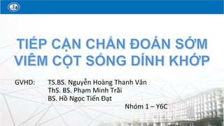 GVHD: TS.BS. Nguyễn Hoàng Thanh Vân
ThS. BS. Phạm Minh Trãi
BS. Hồ Ngọc Tiến Đạt
Nhóm 1 – Y6C
 