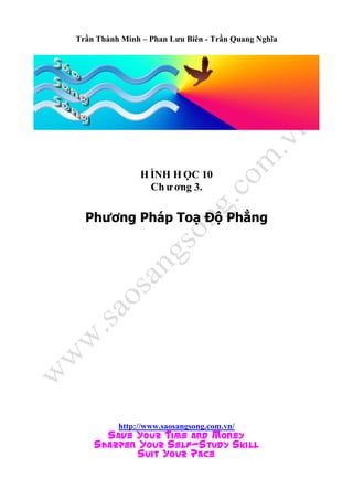 Trần Thành Minh – Phan Lưu Biên - Trần Quang Nghĩa
H ÌNH H ỌC 10
Ch ư ơng 3.
Phương Pháp Toạ Độ Phẳng
http://www.saosangsong.com.vn/
Save Your Time and Money
Sharpen Your Self-Study Skill
Suit Your Pace
 