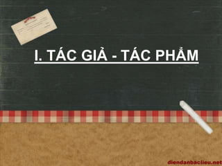 I. TÁC GIẢ - TÁC PHẨM
 