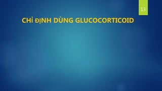 13
CHỈ ĐỊNH DÙNG GLUCOCORTICOID
 