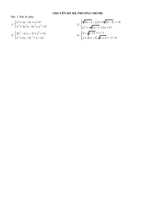 CHUYÊN ĐỀ HỆ PHƯƠNG TRÌNH:
Bài 1. Đặt ẩn phụ:
    x 2 + xy − 3x + y = 0
1/  4
                                                   
                                                2/  2
                                                                 (             )
                                                    2x − 1 − y 1 + 2 2x − 1 = −8
    x + 3x y − 5x + y = 0
             2       2    2
                                                    y + y 2x − 1 + 2x = 13
                                                   
    2x 2 − x ( y − 1) + y 2 = 3y                  x − y + 2 = 3 / 2
                                                   
3/  2                                          4/ 
    x + xy − 3y = x − 2y                           y + 2 ( x − 2 ) x + 2 = −7 / 4
                    2
                                                   
 