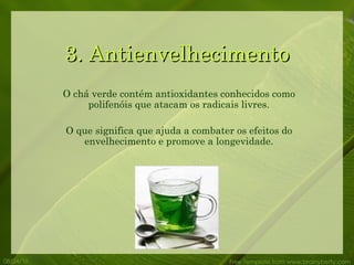 O chá verde contém antioxidantes conhecidos como polifenóis que atacam os radicais livres. O que significa que ajuda a combater os efeitos do envelhecimento e promove a longevidade. 3. Antienvelhecimento 08/24/10 Free Template from www.brainybetty.com 