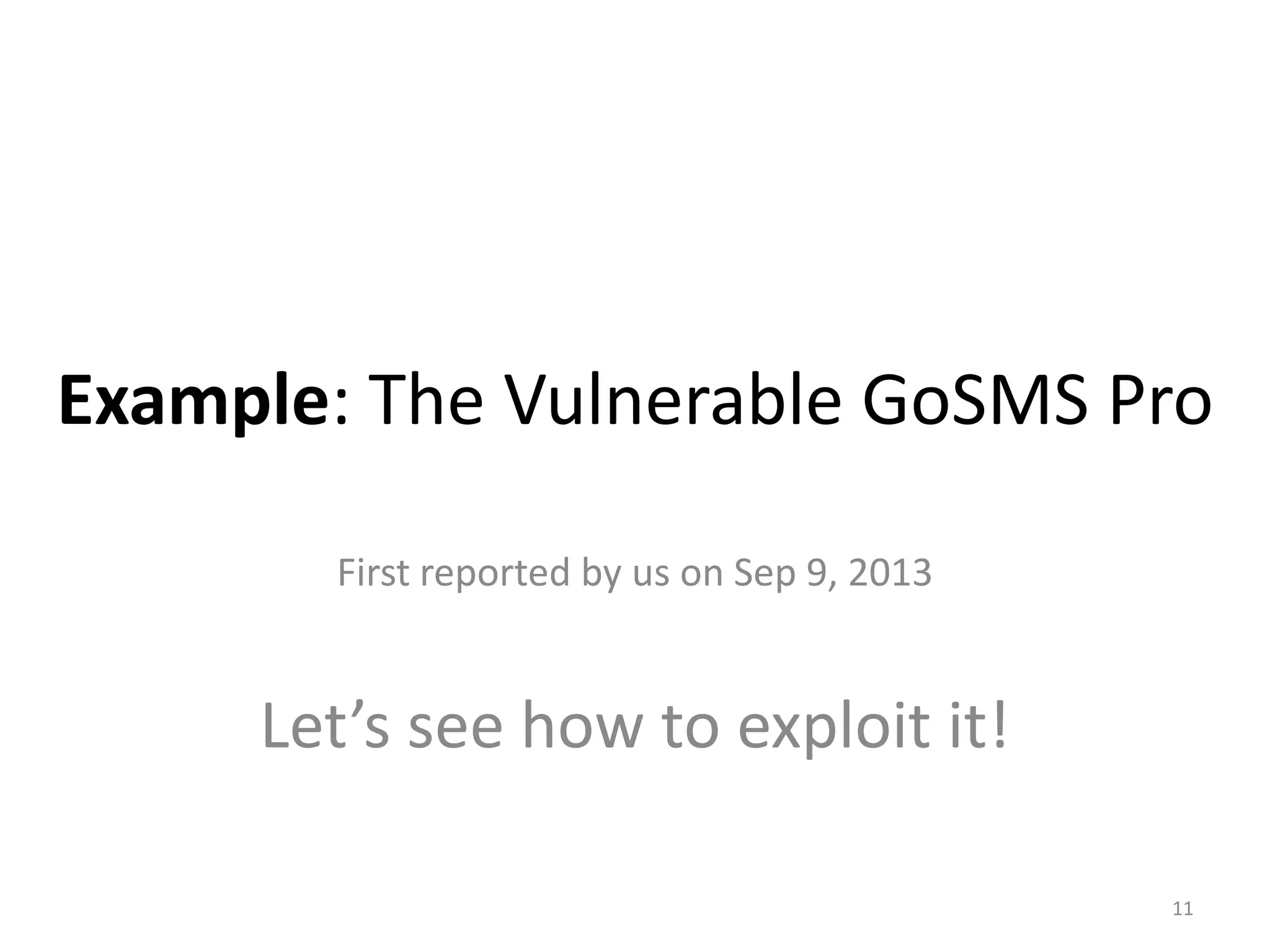 Example: The Vulnerable GoSMS Pro
First reported by us on Sep 9, 2013
Let’s see how to exploit it!
11
 