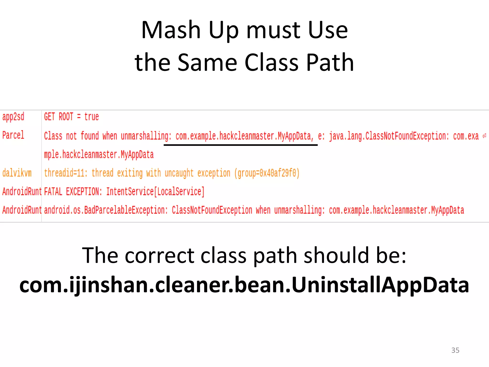 Mash Up must Use
the Same Class Path
35
The correct class path should be:
com.ijinshan.cleaner.bean.UninstallAppData
 