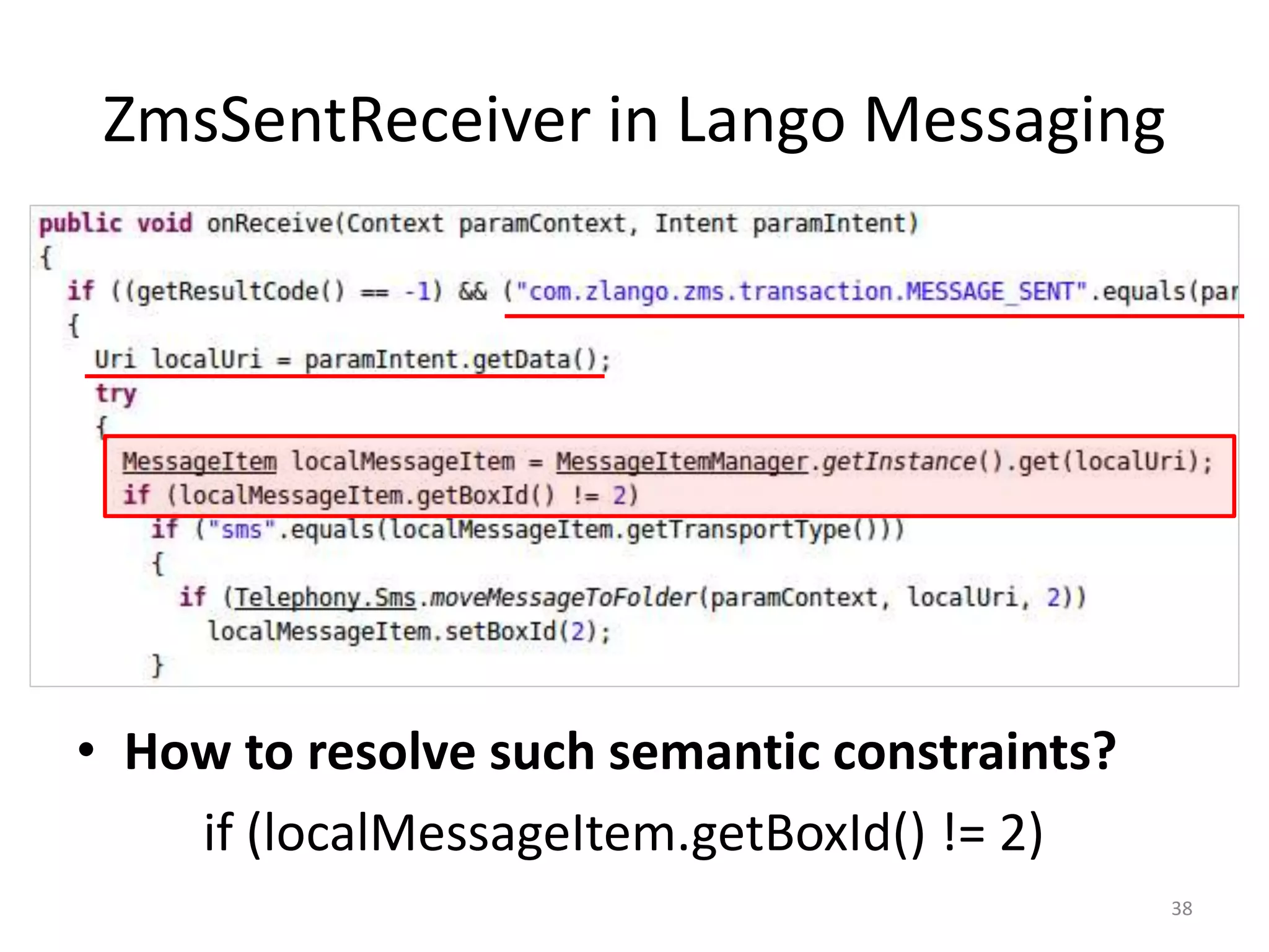 ZmsSentReceiver in Lango Messaging
• How to resolve such semantic constraints?
if (localMessageItem.getBoxId() != 2)
38
 