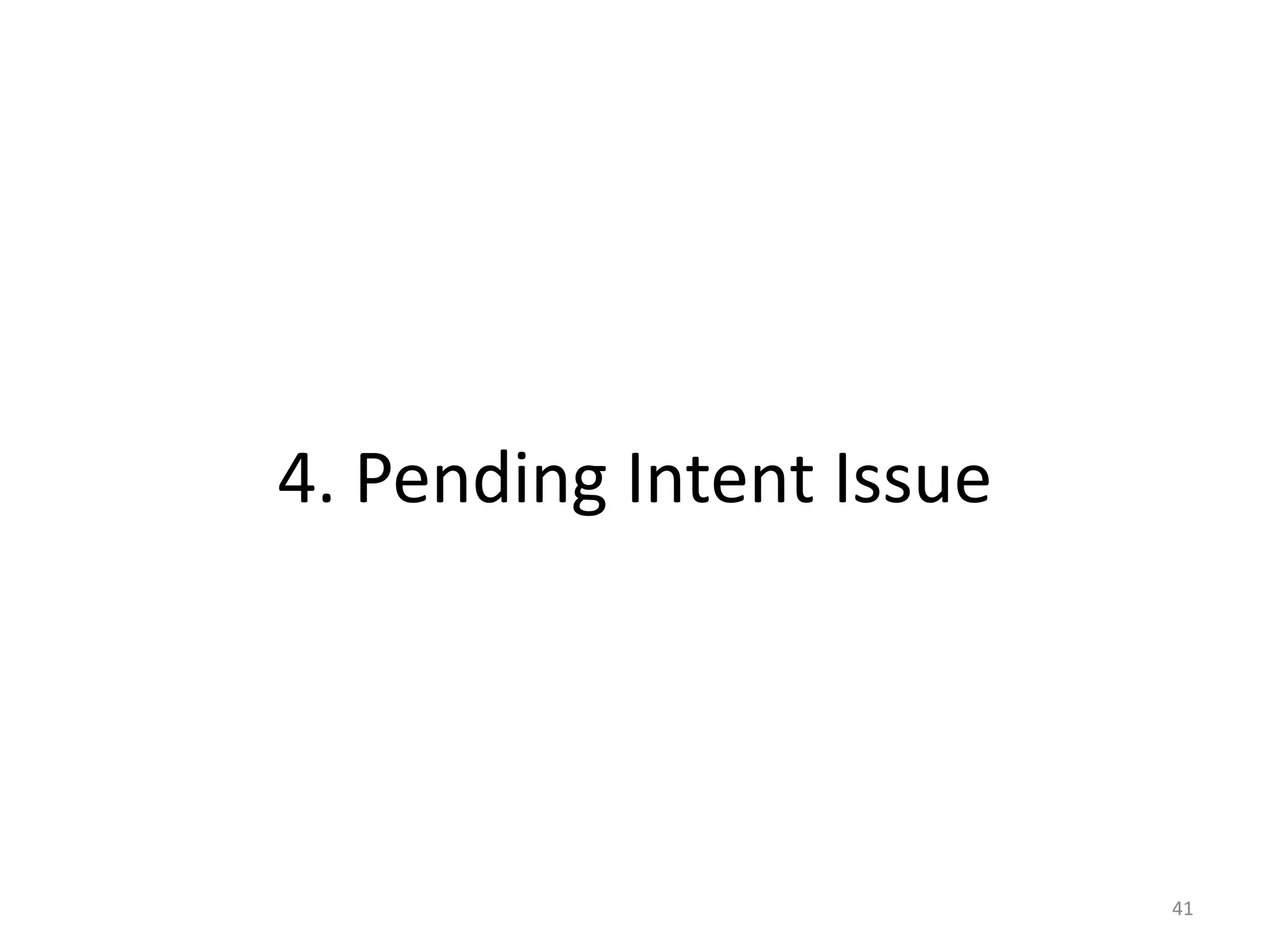 4. Pending Intent Issue
41
 